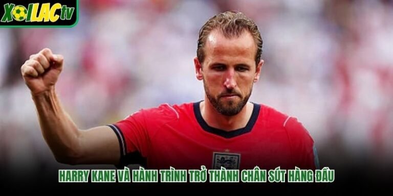 Harry Kane Và Hành Trình Trở Thành Chân Sút Hàng Đầu