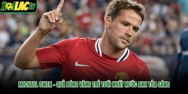 Michael Owen – Quả Bóng Vàng Trẻ Tuổi Nhất Nước Anh Tỏa Sáng