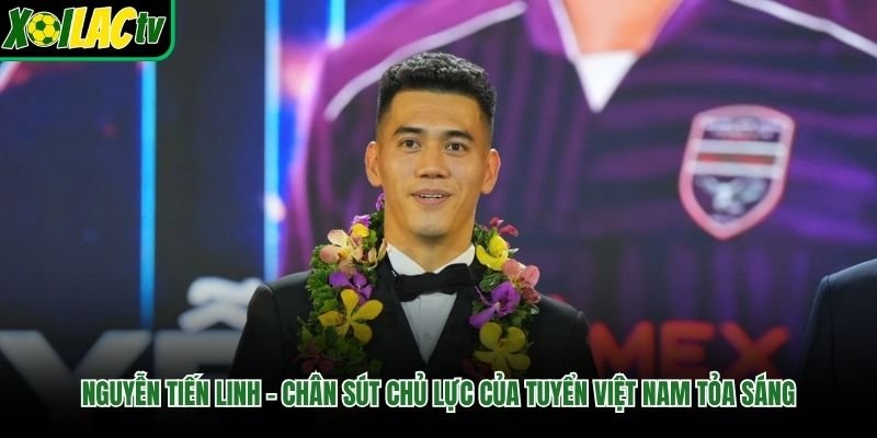 Nguyễn Tiến Linh – Chân Sút Chủ Lực Của Tuyển Việt Nam Tỏa Sáng