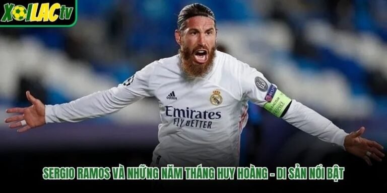 Sergio Ramos Và Những Năm Tháng Huy Hoàng - Di Sản Nổi Bật